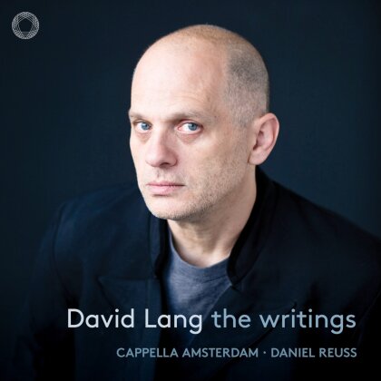 Cappella Amsterdam, David Lang (*1957) & Daniel Reuss - Writings