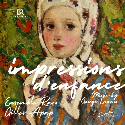 Gilles Apap, Ensemble Raro & George Enescu (1881-1955) - Impressions D' Enfance