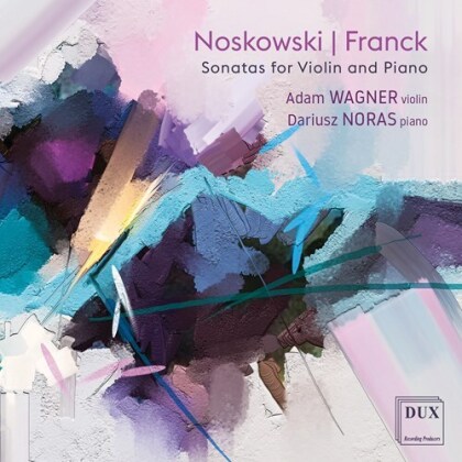 Zygmunt Noskowski (1846-1909), César Franck (1822-1890), Adam Wagner & Dariusz Noras - Sonatas For Violin & Piano
