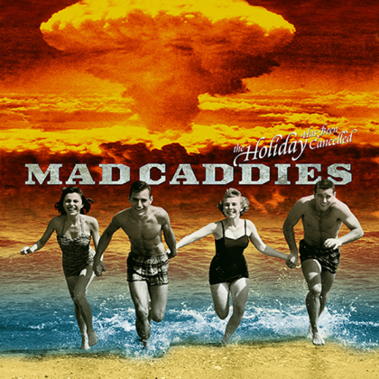 Mad Caddies - Holiday Has Been Cancelled (10" Maxi)