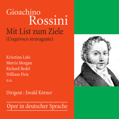 Gioachino Rossini (1792-1868), Ewald Körner, Krisztina Laki, Morris Morgan & Richard Bedel - Mit List Zum Ziele (L'equivoco stravagante) - Oper in deutscher Sprache (2 CDs)