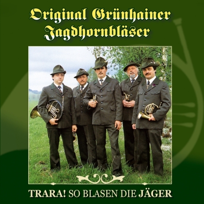 Original Grünhainer Jagdhornbläser - Trara! So blasen die Jäger