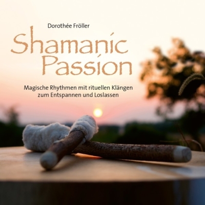 Dorothée Fröller - Shamanic Passion