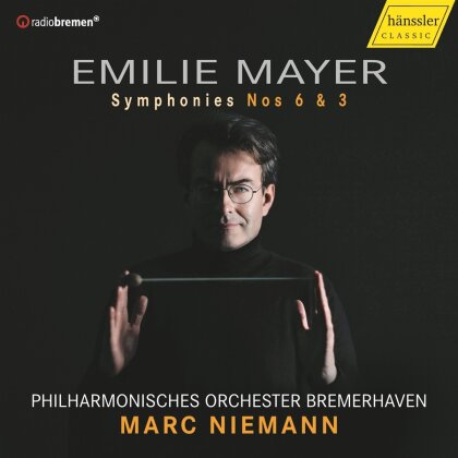 Philharmonisches Orchester Bremerhaven, Emilie Mayer (1812-1883) & Marc Niemann - Symphonies Nos 6 & 3