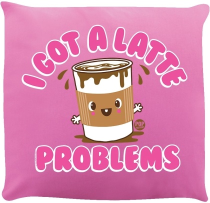 Pop Factory: I Got a Latte Problems - Cushion