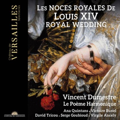 Vincent Dumestre & Le Poeme Harmonique - Les Noces Royales De Louis XIV
