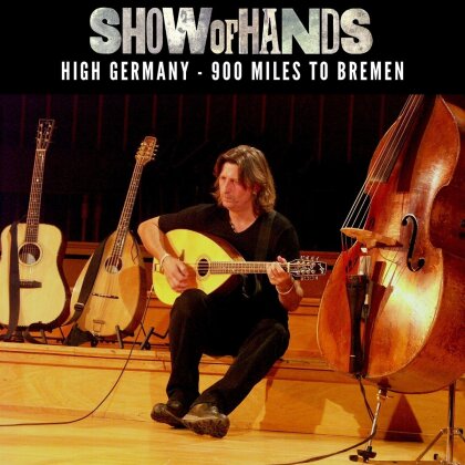 Show Of Hands - High Germany - 900 Miles To Bremen (3 CDs)