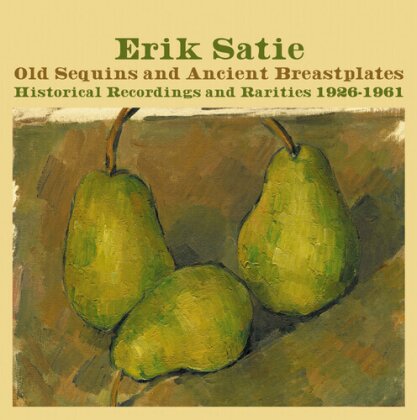 Erik Satie (1866-1925) - Old Sequins And Ancient Breastplates - Historical Recordings and Rarities 1926-1961 (4 CD)