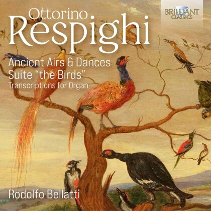Rodolfo Bellatti & Ottorino Respighi (1879-1936) - Ancient Airs & Dances/Suite "the Birds" - Transcriptions For Organ