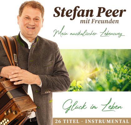 Stefan Peer mit Freunden - Glück im Leben - Mein Musik Lebensweg