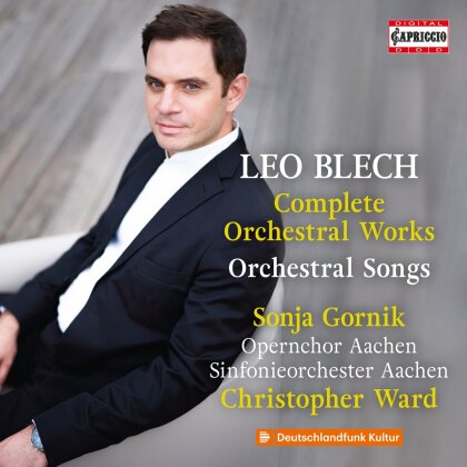 Leo Blech, Christopher Ward, Sonja Gornik & Sinfonieorchester Aachen - Complete Orchestral Works / Orchestral Songs
