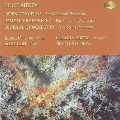 Hugh Aitken, Gerard Schwarz, Scott Goff, Elmar Oliveira & Seattle Symphony - Aspen Concerto/Rameau Remembered