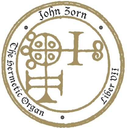 John Zorn - Hermetic Organ Vol.9 - Liber VII