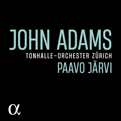 John Adams (*1947), Paavo Järvi & Tonhalle-Orchester Zürich - John Adams