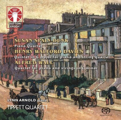 Tippett Quartet, Henry Walford Davies (1869-1941), Alfred M. Wall (1875-1936), Susan Spain-Dunk (1880-1962) & Lynn Arnold - Chamber Music For Piano And Strings (Hybrid SACD)