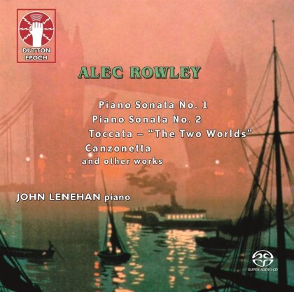 Alex Rowley (1892-1858) & John Leneham - Piano Sonata/Nocturnes/Preludes/A.O. (Hybrid SACD)