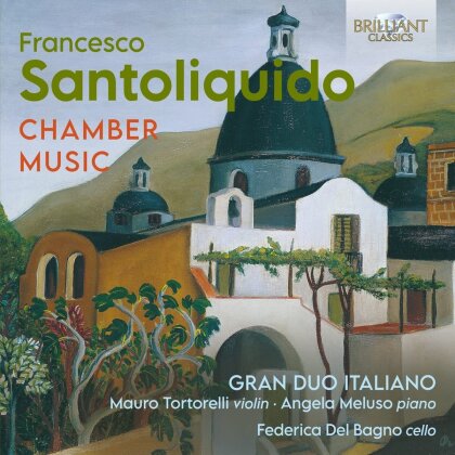 Gran Duo Italiano, Francesco Santoliquido (1883-1971), Mauro Tortorelli, Federica Del Bagno & Angela Meluso - Chamber Music