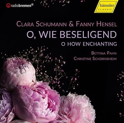 Bettina Pahn, Christine Schonrnsheim, Clara Wieck-Schumann (1819-1896) & Fanny Hensel-Mendelssohn (1805-1847) - O How Enchanting