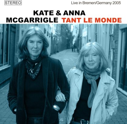 Kate McGarrigle & Anna McGarrigle - Tant Le Monde, Live In Bremen - Germany 2005