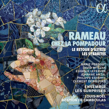 Ensemble Les Surprises, Jean-Philippe Rameau (1683-1764) & Louis-Noel Bestion de Camboulas - Chez La Pompadour, Le Retour D'Astrée, Les Sybarites