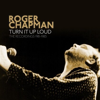 Roger Chapman - Turn It Up Loud: The Recordings 1981-1985 (Expanded, 5 CDs)