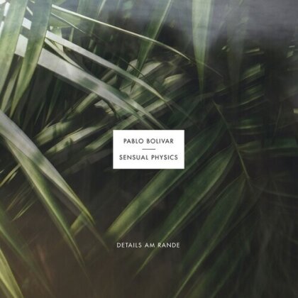 Pablo Bolivar & Sensual Physics - Details Am Rande (2 LPs)