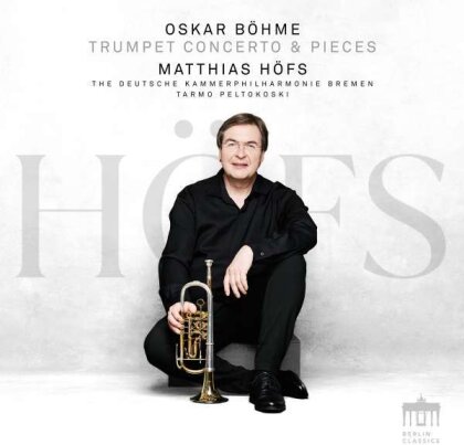 Oskar Böhme (1870-1938), Tarmo Peltokoski, Matthias Höfs & The Deutsche Kammerphilharmonie Bremen - Trumpet Concerto & Pieces