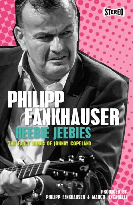 Philipp Fankhauser - Heebie Jeebies-The Early Songs of Johnny Copeland