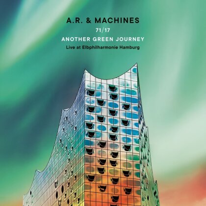 A.R. & Machines - 71/17 Another Green Journey-Live at Elbphilharmonie (2 CDs)
