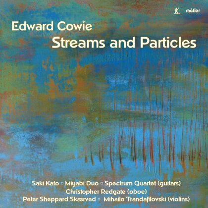 Edward Cowie, Christopher Redgate, Peter Sheppard Skaerved, Mihailo Trandafilovski, Saki Kato, … - Streams & Particles