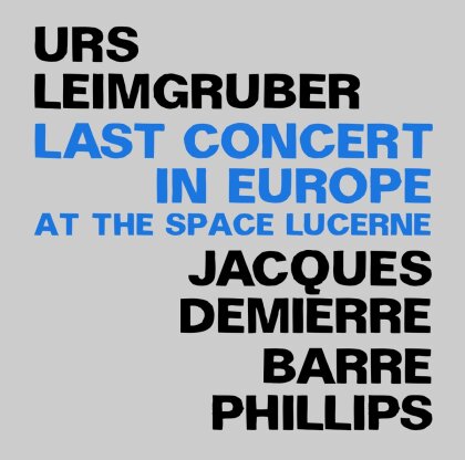 Urs Leimgruber, Barre Phillips & Jacques Demierre - Last Concert In Europe (2 CDs)
