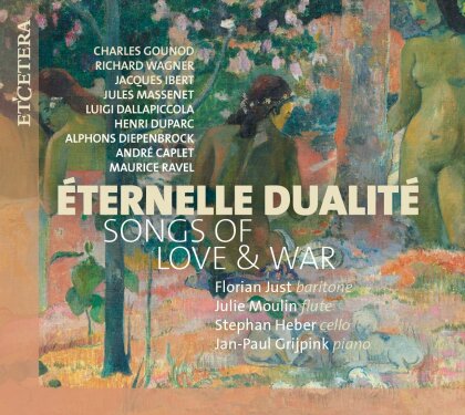 Charles Gounod (1818-1893), Richard Wagner (1813-1883), Jacques Ibert (1890-1962), Jules Massenet (1842-1912), … - Eternelle Dualite - Songs Of Love & War