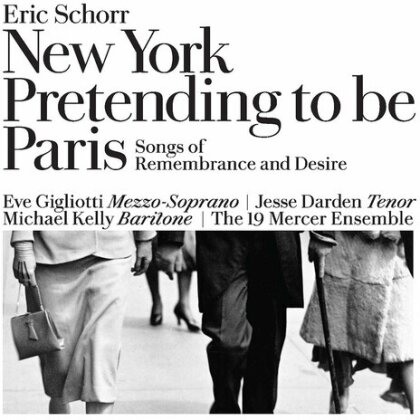 Schorr Eric, Eve Gigliotti, Jesse Darden, Michael Kelly & The 19 Mercer Ensemble - New York Pretending To Be Paris