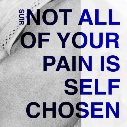 Suir - Not All Of Your Pain Is Self Chosen (LP)