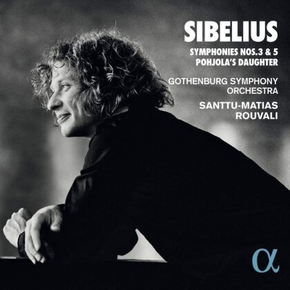 Gothenburg Symphony Orchestra, Jean Sibelius (1865-1957) & Santtu-Matias Rouvali - Symphonies Nos. 3 & 5 Pohjola's Daughter