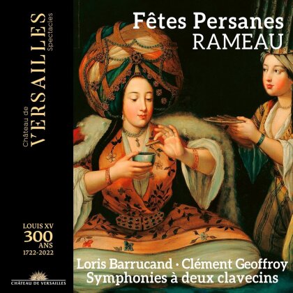 Loris Barrucand, Clément Geoffroy & Jean-Philippe Rameau (1683-1764) - Fetes Persanes