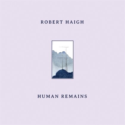 Robert Haigh - Human Remains (LP)