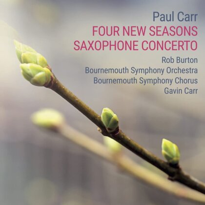 Bournemouth Symphony Chorus, Paul Carr (*1961), Gavin Carr, Rob Burton & Bournemouth Symphony Orchestra - Four New Seasons & Saxophone Concerto