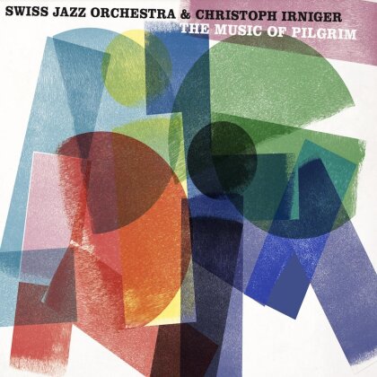 Swiss Jazz Orchestra & Christoph Irniger - The Music Of Pilgrim