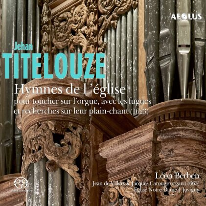 Jehan Titelouze (1563-1633) & Léon Berben - Hymnes De L'eglise Pour Toucher Sur L'orgue (2 Hybrid SACDs)