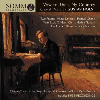 Chapel Choir of the Royal Hospital, Chelsea, Gustav Holst (1874-1934) & William Vann - I Vow To Thee My Country - Choral Music by Gustav Holst