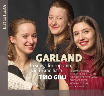 Trio Gilu, Sir Benjamin Britten (1913-1976), Georg Friedrich Händel (1685-1759), Nikolai Rimsky-Korssakoff (1844-1908), Joseph Nicholas Pancrace Royer (1705-1755), … - Garland (songs For Soprano,violin & Harp)