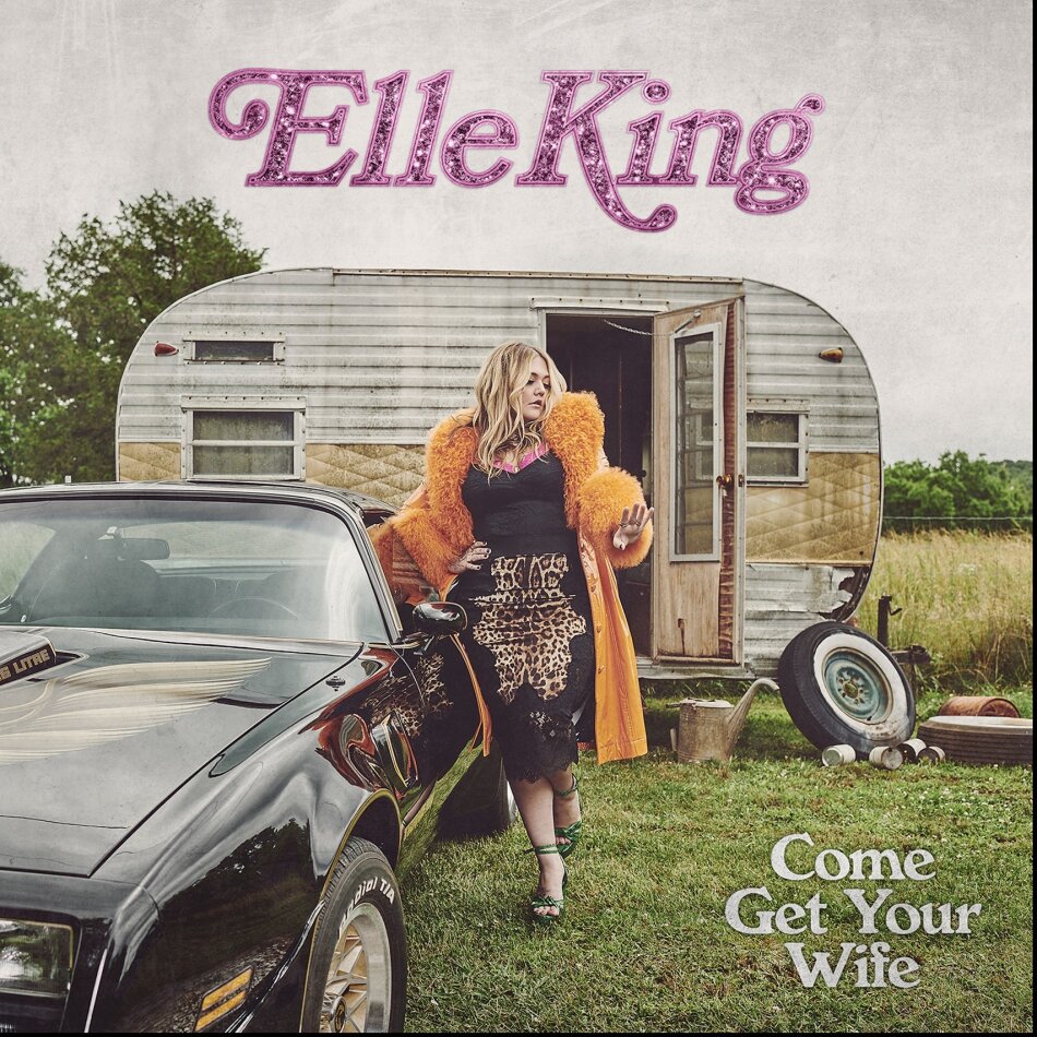 Elle King - Come Get Your Wife