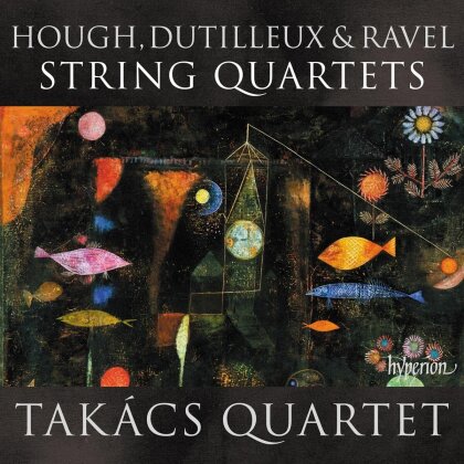 Takacs Quartet, Stephen Hough (*1961), Henri Dutilleux (1916-2013) & Maurice Ravel (1875-1937) - String Quartets