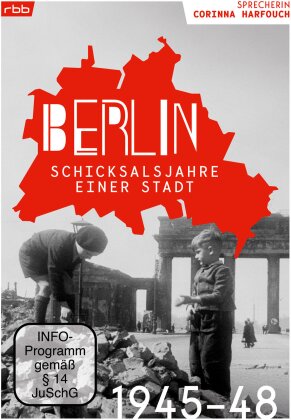 Berlin - Schicksalsjahre einer Stadt 1945-1948