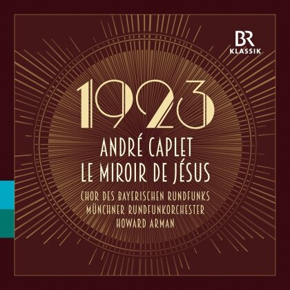 André Caplet (1878-1825), Howard Arman & Münchner Rundfunkorchester - Le Miroir De Jesus (Serie 1923)