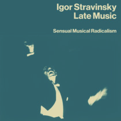 Igor Strawinsky (1882-1971) - Late Music: Sensual Musical Radicalism (4 CDs)