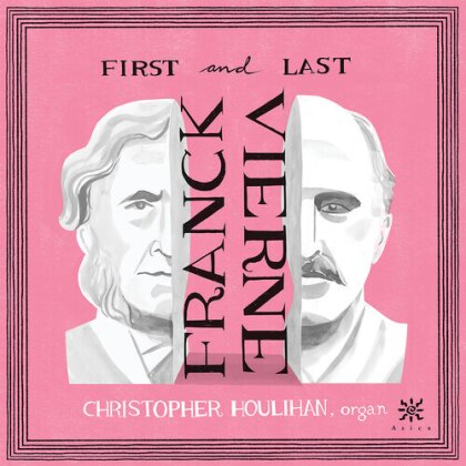 César Franck (1822-1890), Louis Vierne (1870-1937) & Christopher Houlian - First & Last