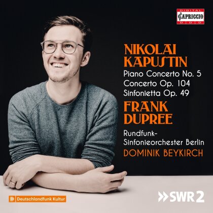 Nikolai Kapustin (*1937), Dominik Beykirch, Frank Dupree & Rundfunk-Sinfonie Orchester Berlin - Piano Concerto No. 5, Concerto Op. 104, - Sinfonietta Op. 49