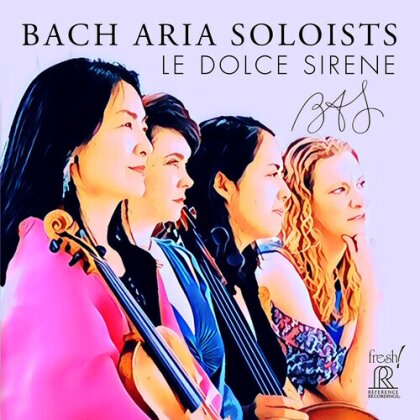 Bach Aria Soloists & Johann Sebastian Bach (1685-1750) - Le Dolce Sirene